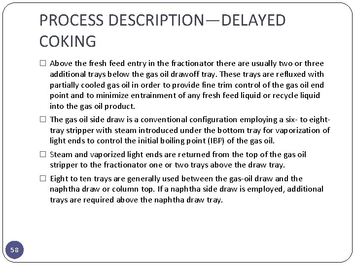 PROCESS DESCRIPTION—DELAYED COKING � Above the fresh feed entry in the fractionator there are