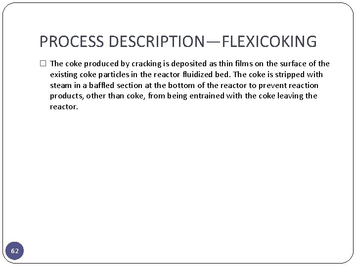 PROCESS DESCRIPTION—FLEXICOKING � The coke produced by cracking is deposited as thin films on