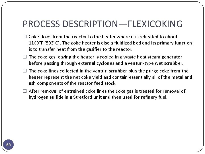 PROCESS DESCRIPTION—FLEXICOKING � Coke flows from the reactor to the heater where it is