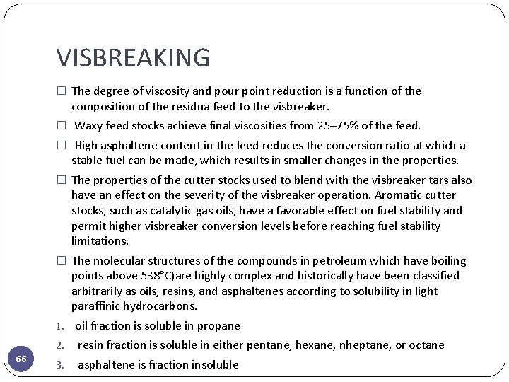 VISBREAKING � The degree of viscosity and pour point reduction is a function of
