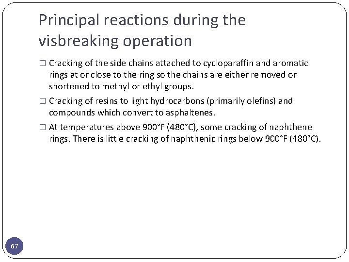 Principal reactions during the visbreaking operation � Cracking of the side chains attached to