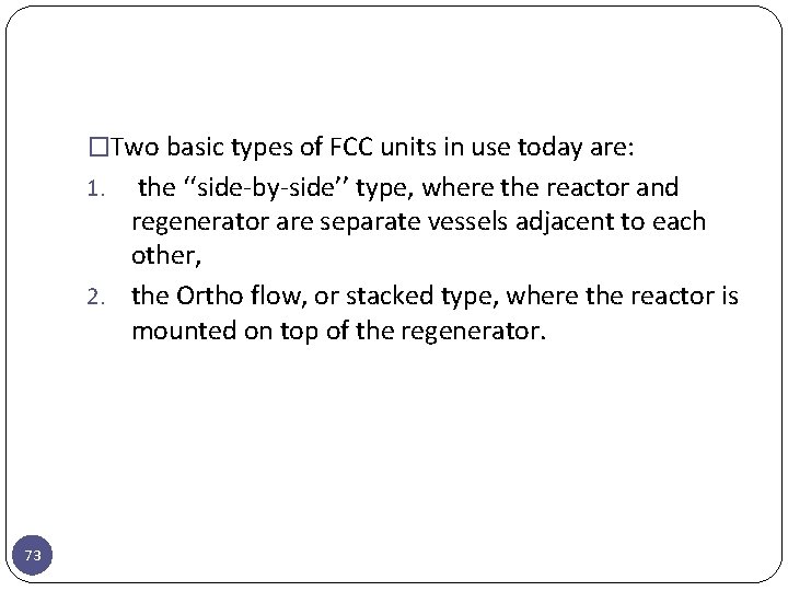 �Two basic types of FCC units in use today are: the ‘‘side-by-side’’ type, where