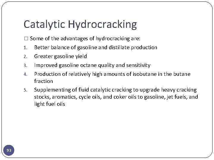 Catalytic Hydrocracking � Some of the advantages of hydrocracking are: 1. 2. 3. 4.