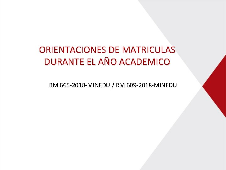 ORIENTACIONES DE MATRICULAS DURANTE EL AÑO ACADEMICO RM 665 -2018 -MINEDU / RM 609