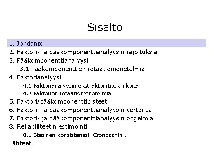 Sisältö 1. Johdanto 2. Faktori- ja pääkomponenttianalyysin rajoituksia 3. Pääkomponenttianalyysi 3. 1 Pääkomponenttien rotaatiomenetelmiä