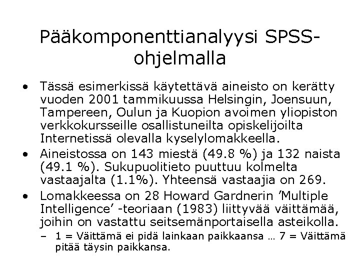 Pääkomponenttianalyysi SPSSohjelmalla • Tässä esimerkissä käytettävä aineisto on kerätty vuoden 2001 tammikuussa Helsingin, Joensuun,