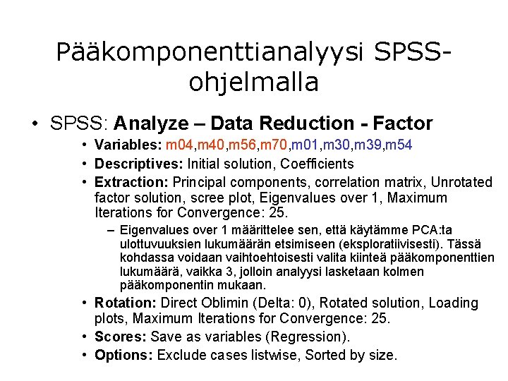 Pääkomponenttianalyysi SPSSohjelmalla • SPSS: Analyze – Data Reduction - Factor • Variables: m 04,