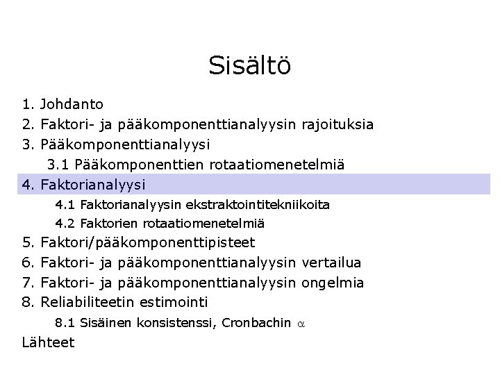 Sisältö 1. Johdanto 2. Faktori- ja pääkomponenttianalyysin rajoituksia 3. Pääkomponenttianalyysi 3. 1 Pääkomponenttien rotaatiomenetelmiä