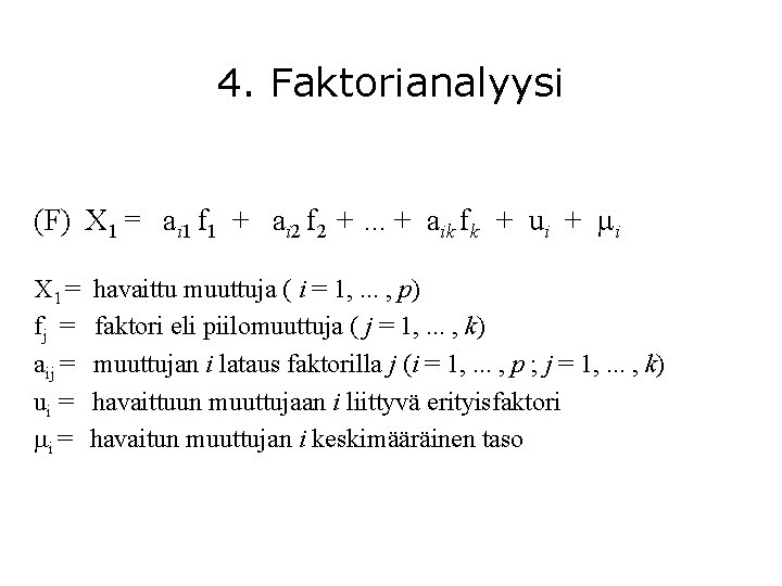 4. Faktorianalyysi (F) X 1 = ai 1 f 1 + ai 2 f