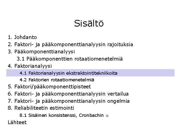 Sisältö 1. Johdanto 2. Faktori- ja pääkomponenttianalyysin rajoituksia 3. Pääkomponenttianalyysi 3. 1 Pääkomponenttien rotaatiomenetelmiä