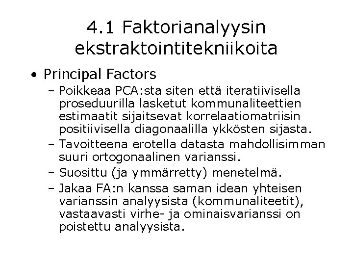 4. 1 Faktorianalyysin ekstraktointitekniikoita • Principal Factors – Poikkeaa PCA: sta siten että iteratiivisella