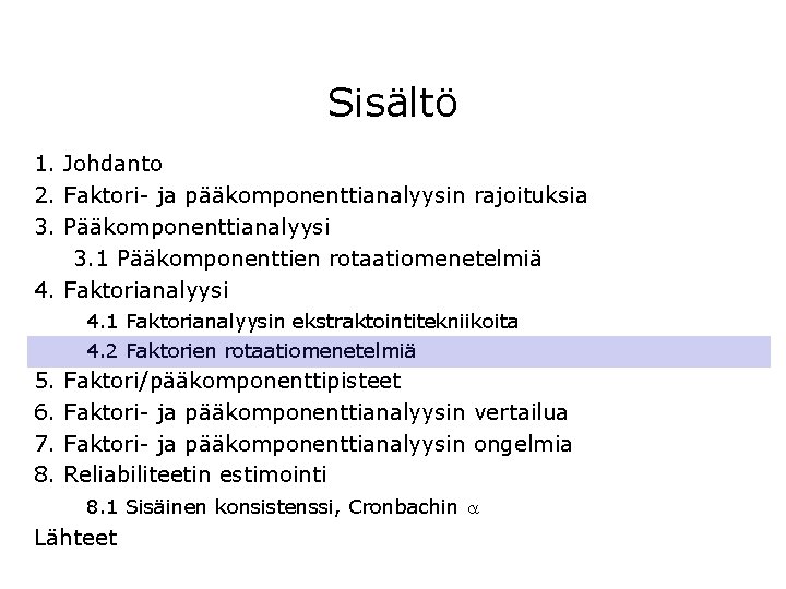 Sisältö 1. Johdanto 2. Faktori- ja pääkomponenttianalyysin rajoituksia 3. Pääkomponenttianalyysi 3. 1 Pääkomponenttien rotaatiomenetelmiä