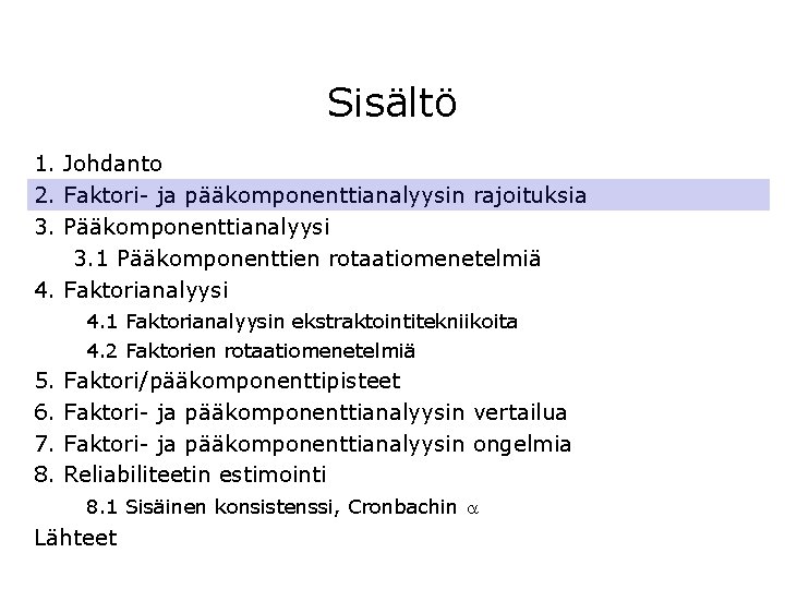 Sisältö 1. Johdanto 2. Faktori- ja pääkomponenttianalyysin rajoituksia 3. Pääkomponenttianalyysi 3. 1 Pääkomponenttien rotaatiomenetelmiä