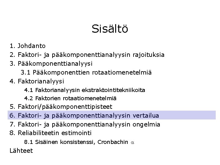 Sisältö 1. Johdanto 2. Faktori- ja pääkomponenttianalyysin rajoituksia 3. Pääkomponenttianalyysi 3. 1 Pääkomponenttien rotaatiomenetelmiä