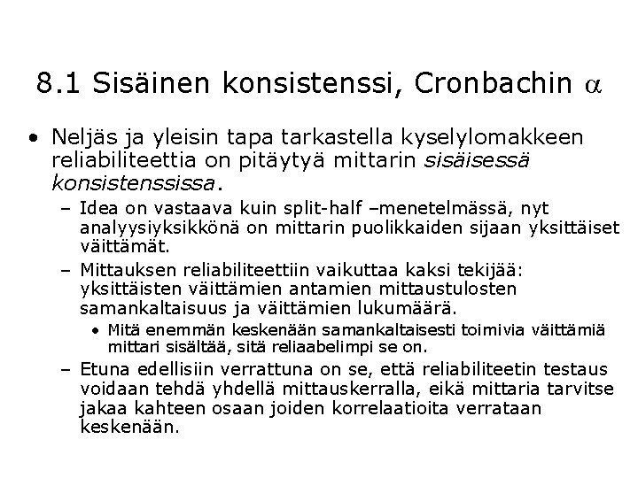 8. 1 Sisäinen konsistenssi, Cronbachin • Neljäs ja yleisin tapa tarkastella kyselylomakkeen reliabiliteettia on