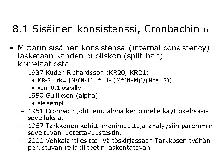 8. 1 Sisäinen konsistenssi, Cronbachin • Mittarin sisäinen konsistenssi (internal consistency) lasketaan kahden puoliskon