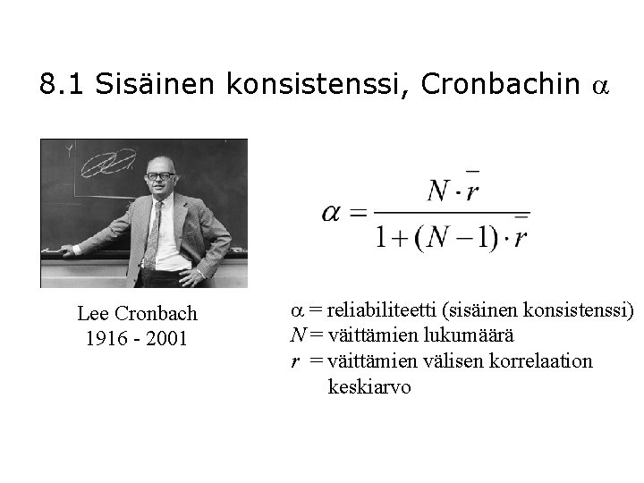 8. 1 Sisäinen konsistenssi, Cronbachin Lee Cronbach 1916 - 2001 = reliabiliteetti (sisäinen konsistenssi)