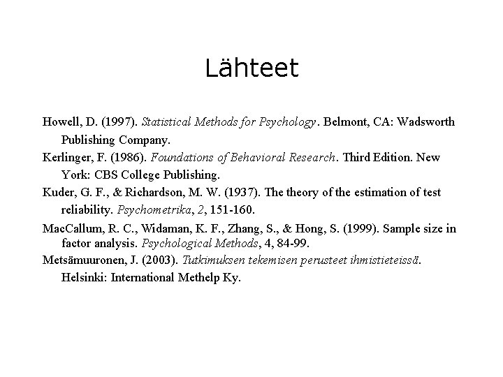 Lähteet Howell, D. (1997). Statistical Methods for Psychology. Belmont, CA: Wadsworth Publishing Company. Kerlinger,