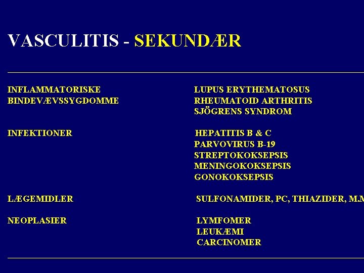 VASCULITIS - SEKUNDÆR ________________________________________ INFLAMMATORISKE BINDEVÆVSSYGDOMME LUPUS ERYTHEMATOSUS RHEUMATOID ARTHRITIS SJÖGRENS SYNDROM INFEKTIONER HEPATITIS