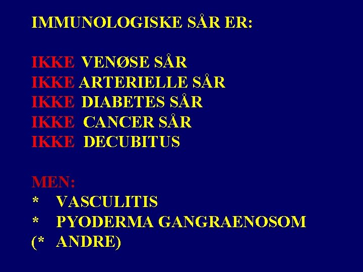 IMMUNOLOGISKE SÅR ER: IKKE VENØSE SÅR IKKE ARTERIELLE SÅR IKKE DIABETES SÅR IKKE CANCER