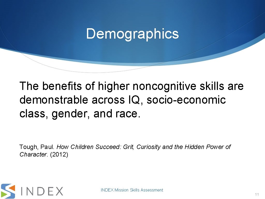 Demographics The benefits of higher noncognitive skills are demonstrable across IQ, socio-economic class, gender,