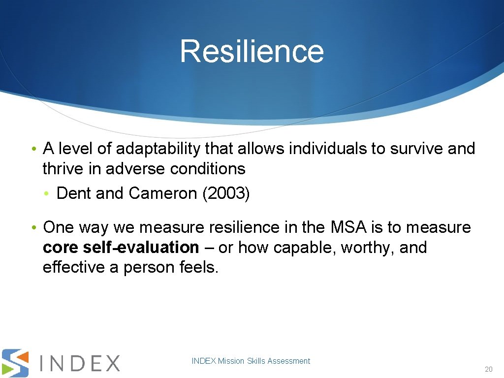 Resilience • A level of adaptability that allows individuals to survive and thrive in