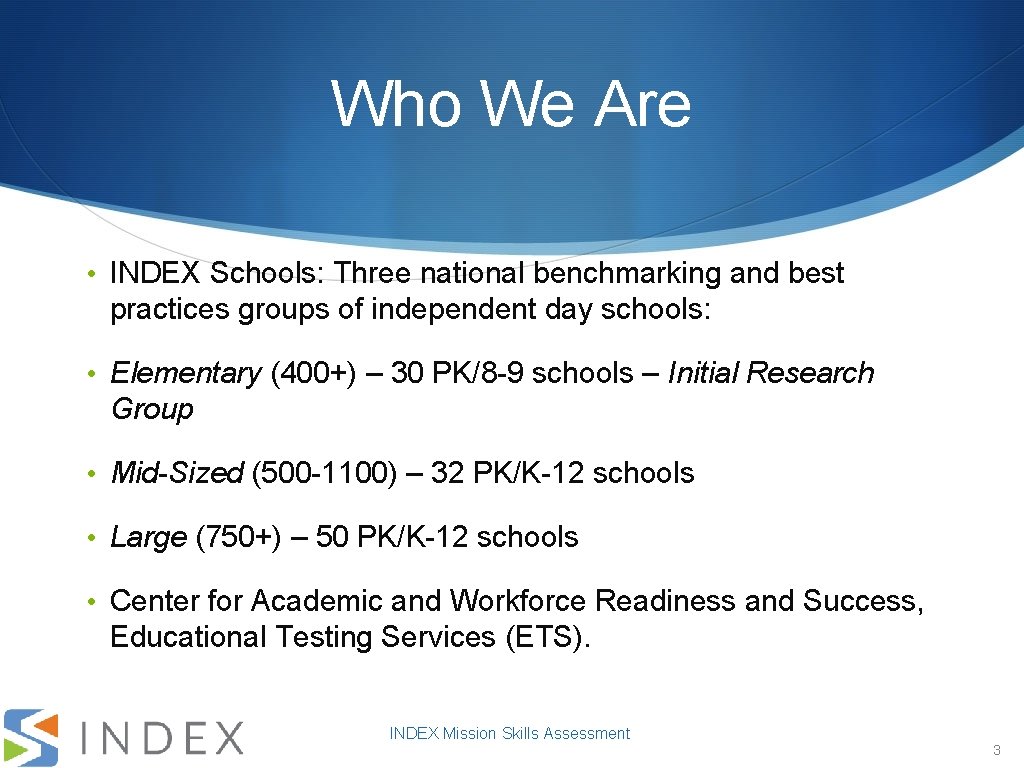 Who We Are • INDEX Schools: Three national benchmarking and best practices groups of