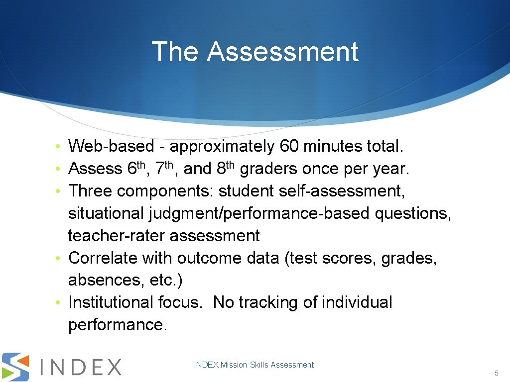 The Assessment • Web-based - approximately 60 minutes total. • Assess 6 th, 7