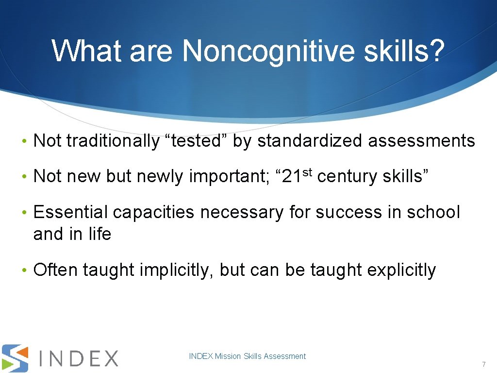 What are Noncognitive skills? • Not traditionally “tested” by standardized assessments • Not new