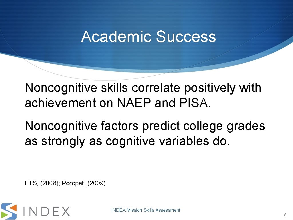 Academic Success Noncognitive skills correlate positively with achievement on NAEP and PISA. Noncognitive factors