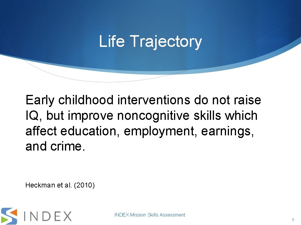 Life Trajectory Early childhood interventions do not raise IQ, but improve noncognitive skills which