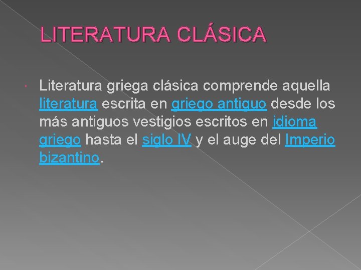 LITERATURA CLÁSICA Literatura griega clásica comprende aquella literatura escrita en griego antiguo desde los