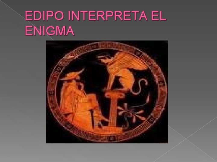 EDIPO INTERPRETA EL ENIGMA EDIPO INTERPRETA EL ENIGMA