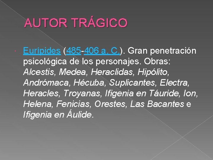 AUTOR TRÁGICO Eurípides (485 -406 a. C. ). Gran penetración psicológica de los personajes.