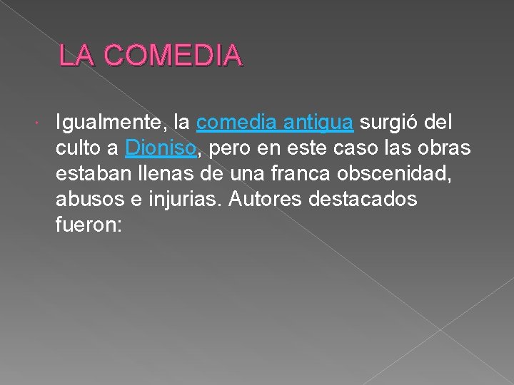 LA COMEDIA Igualmente, la comedia antigua surgió del culto a Dioniso, pero en este