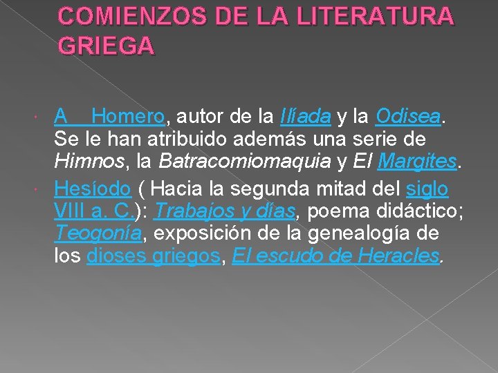 COMIENZOS DE LA LITERATURA GRIEGA A Homero, autor de la Ilíada y la Odisea. COMIENZOS DE LA LITERATURA GRIEGA A Homero, autor de la Ilíada y la Odisea.