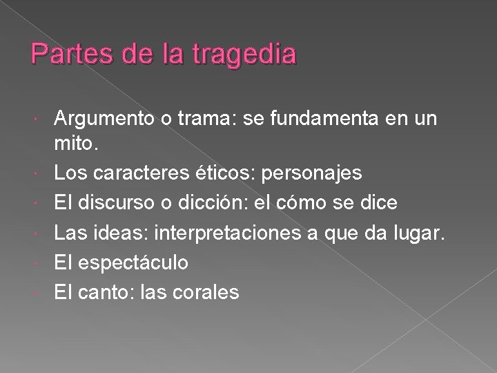 Partes de la tragedia Argumento o trama: se fundamenta en un mito. Los caracteres