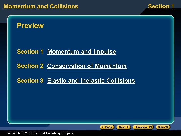 Momentum and Collisions Preview Section 1 Momentum and Impulse Section 2 Conservation of Momentum