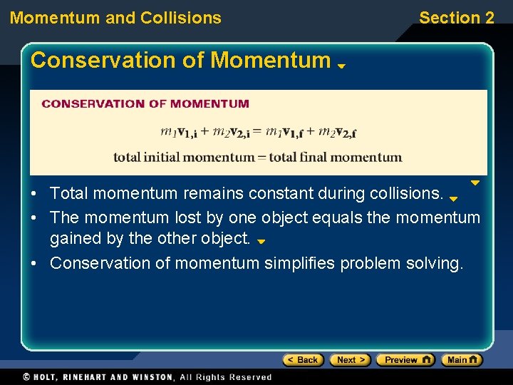 Momentum and Collisions Section 2 Conservation of Momentum • Total momentum remains constant during