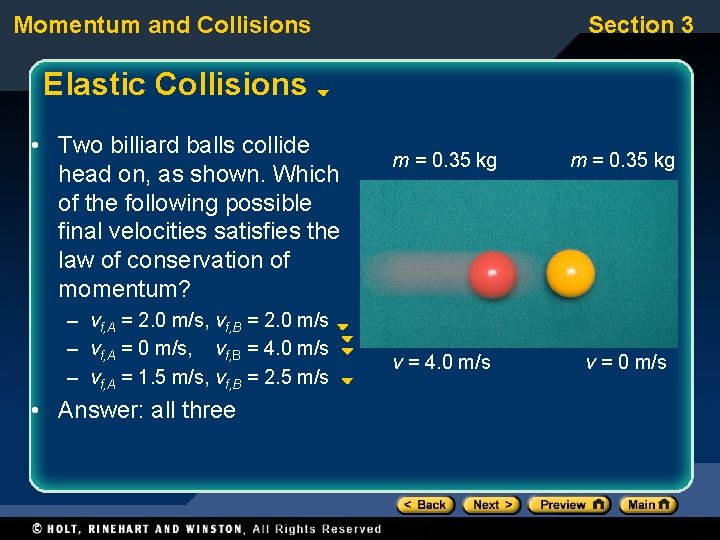 Momentum and Collisions Section 3 Elastic Collisions • Two billiard balls collide head on,