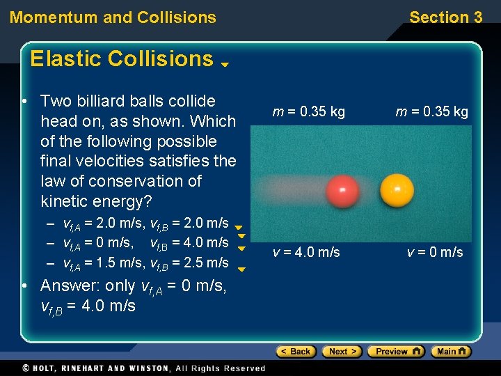 Momentum and Collisions Section 3 Elastic Collisions • Two billiard balls collide head on,