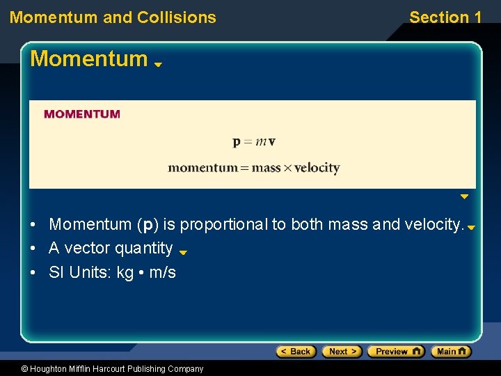 Momentum and Collisions Section 1 Momentum • Momentum (p) is proportional to both mass