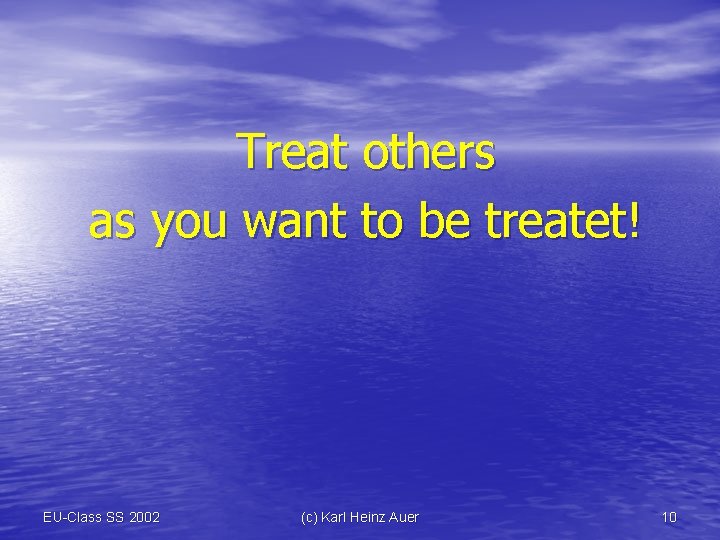 Treat others as you want to be treatet! EU-Class SS 2002 (c) Karl Heinz