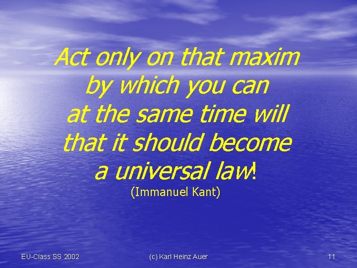 Act only on that maxim by which you can at the same time will