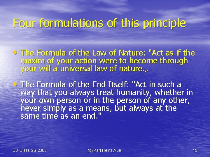 Four formulations of this principle • The Formula of the Law of Nature: "Act