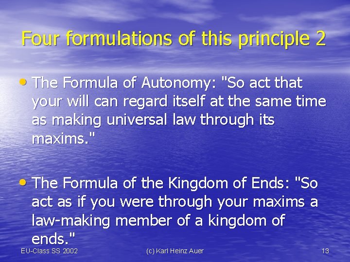 Four formulations of this principle 2 • The Formula of Autonomy: "So act that