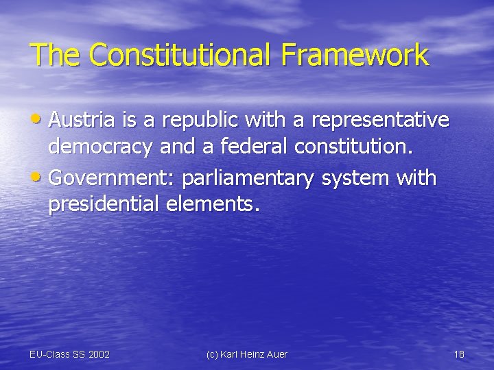 The Constitutional Framework • Austria is a republic with a representative democracy and a