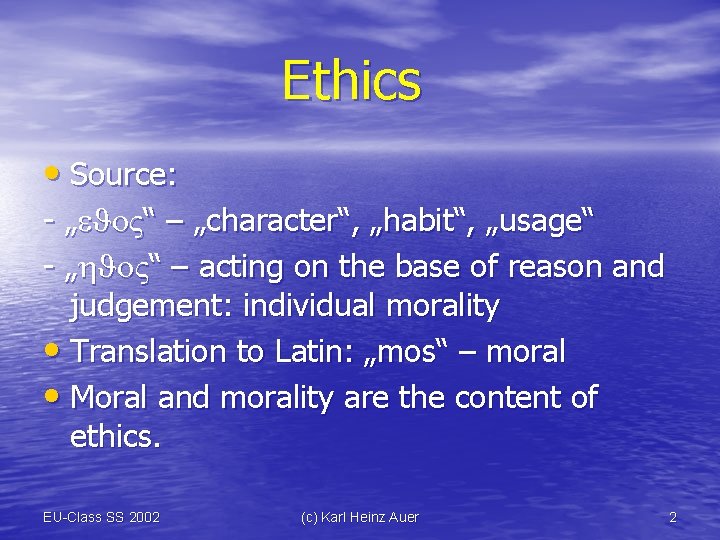 Ethics • Source: - „ “ – „character“, „habit“, „usage“ - „ “ –