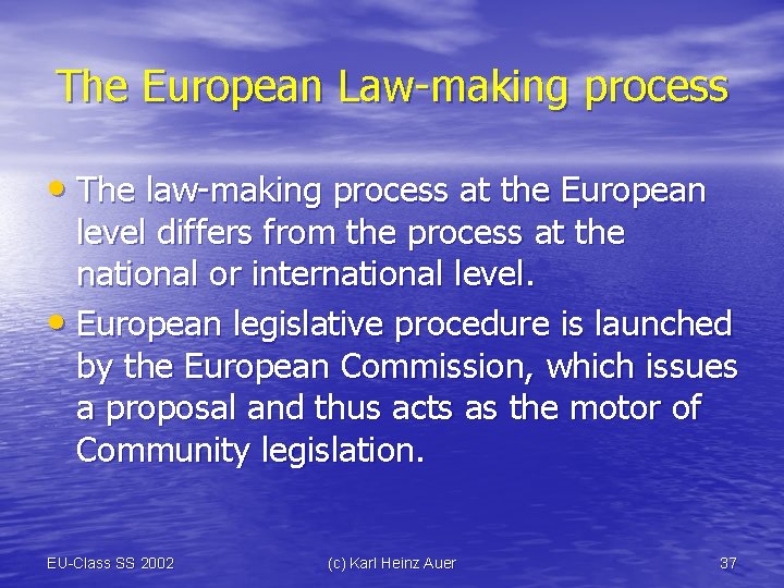 The European Law-making process • The law-making process at the European level differs from