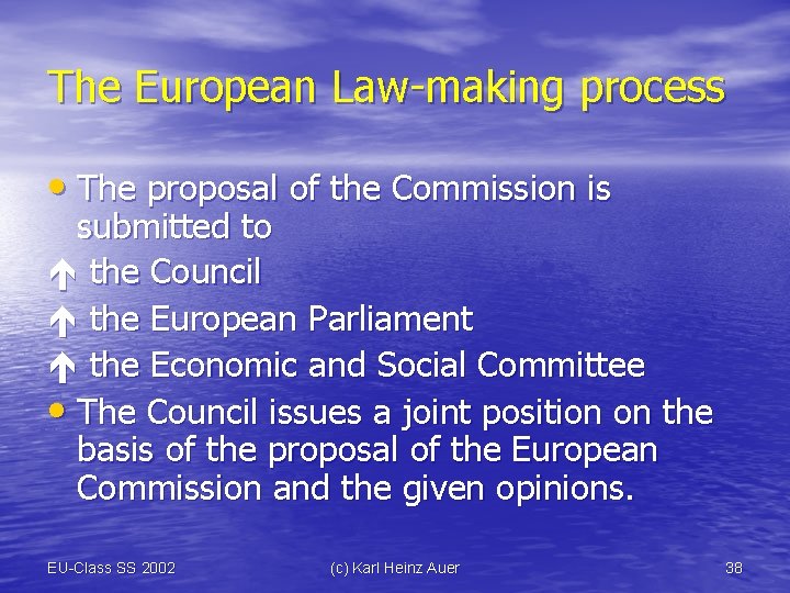 The European Law-making process • The proposal of the Commission is submitted to the